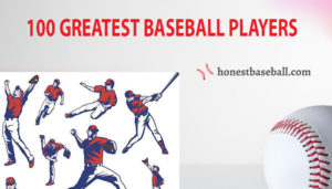 100 Greatest Baseball Players In Baseball History | Honest Baseball