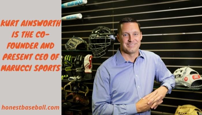 Kurt Ainsworth Is The Co-Founder And Present CEO Of Marucci Sports