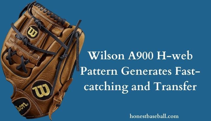 Wilson A900 H-web Pattern Generates Fast-catching and Transfer