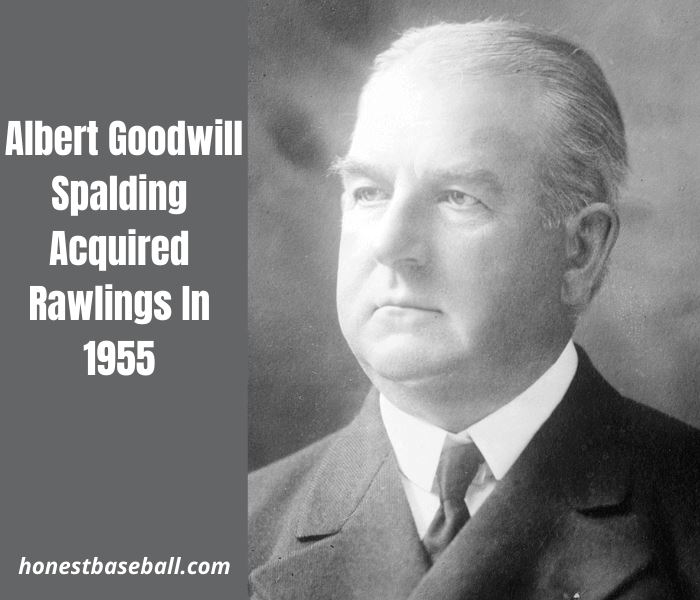 Albert Goodwill Spalding Acquired Rawlings In 1955