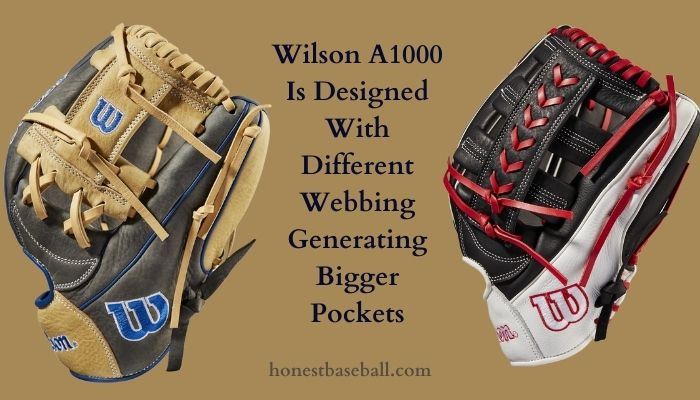 Wilson A1000 Is Designed With Different Webbing Generating Bigger Pockets