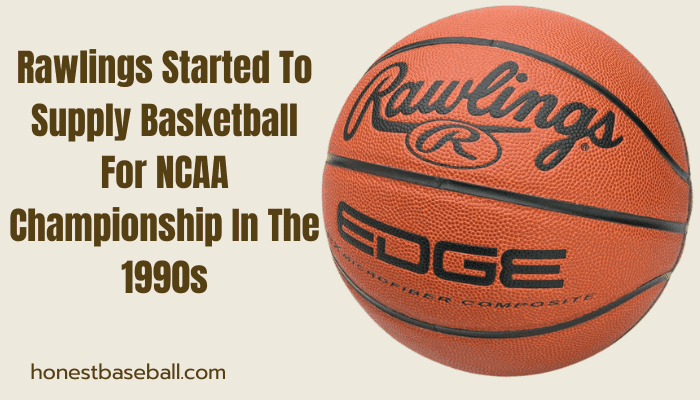 Rawlings Started To Supply Basketball For NCAA Championship In The 1990s