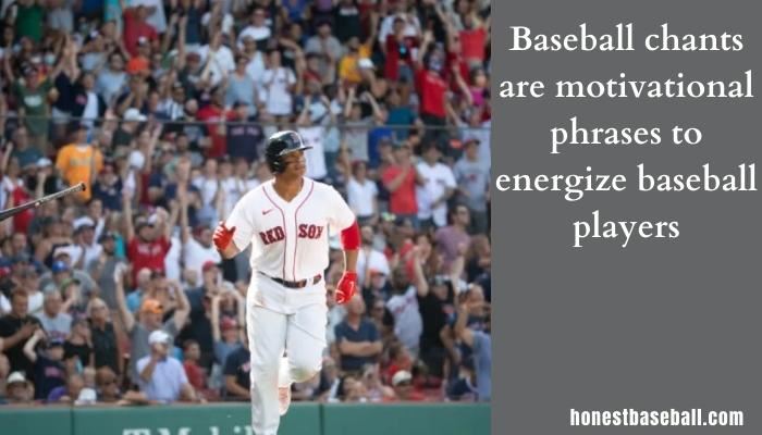 Baseball chants are motivational phrases to energize baseball players