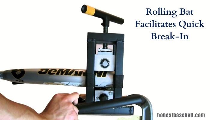 Rolling Bat Facilitates Quick Break-In