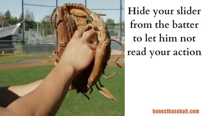 Hide your slider from the batter to let him not to read your action