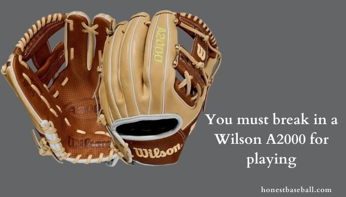 You must break in a Wilson A2000 for playing