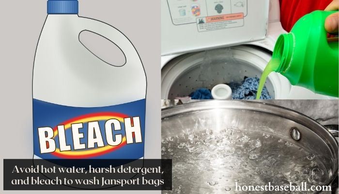 Avoid hot water, harsh detergent, and bleach to wash Jansport bags