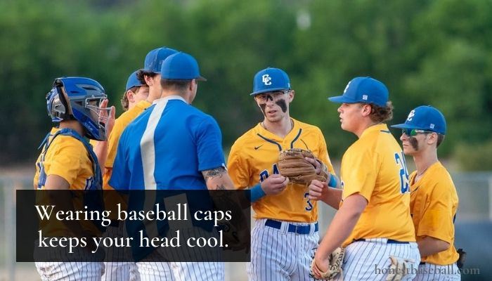 Wearing baseball caps keeps your head cool