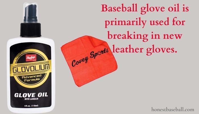 Baseball glove oil is primarily used for breaking in new leather gloves