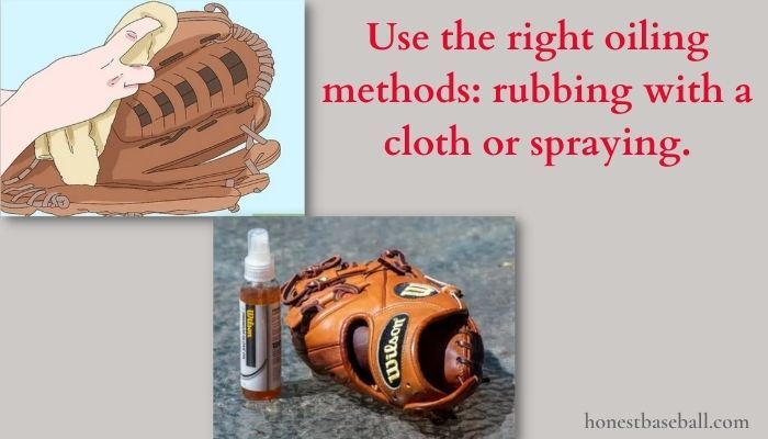 Use the right oiling methods- rubbing with a cloth or spraying