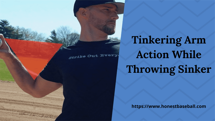 Tinkering Arm Actions While Throwing Sinker