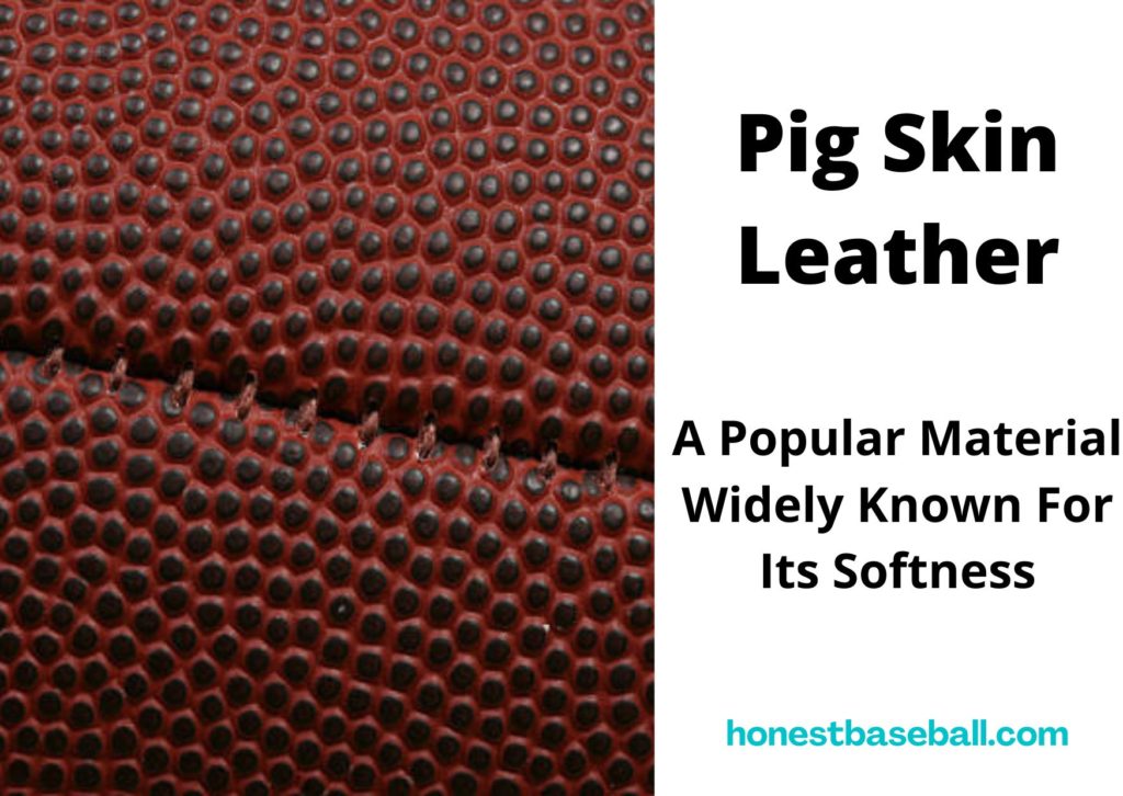 Pig skin leather is popular material for its softness