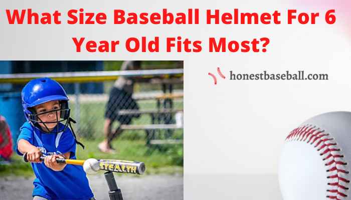 what size baseball helmet for 6 year old fits most?