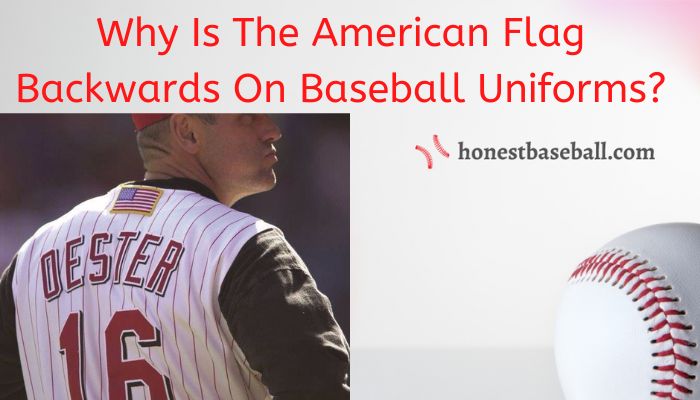 why is the american flag backwards on baseball uniforms? Explained
