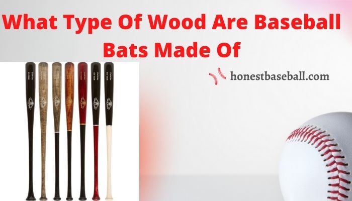 What type of wood are baseballl bats made of