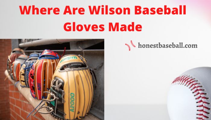 Where are Wilson Baseball Gloves made