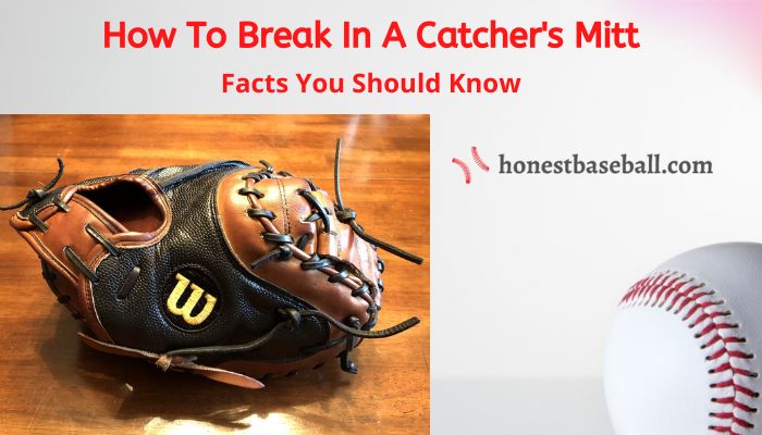 How To Break In A Catcher's Mitt? Things You Should Know