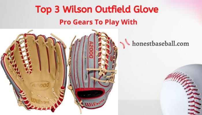 Top 3 Wilson Outfield Gloves For Pro Experience