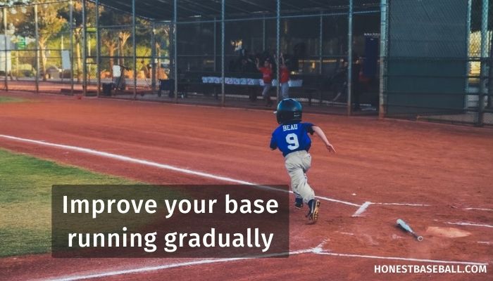 Improve your base running gradually 