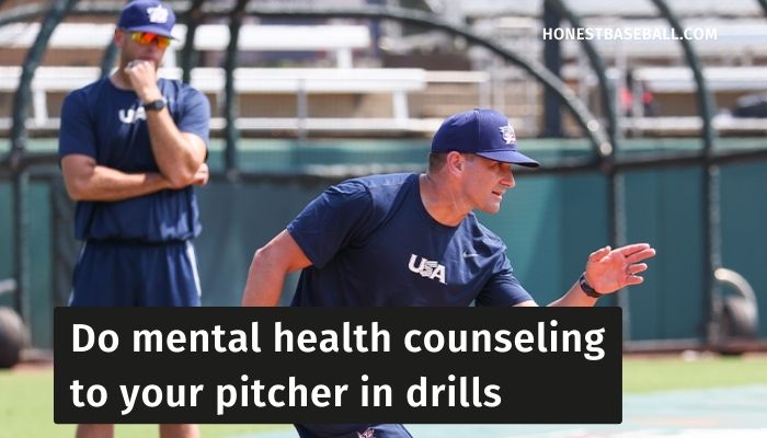 Do mental health counseling to your pitcher in drills
