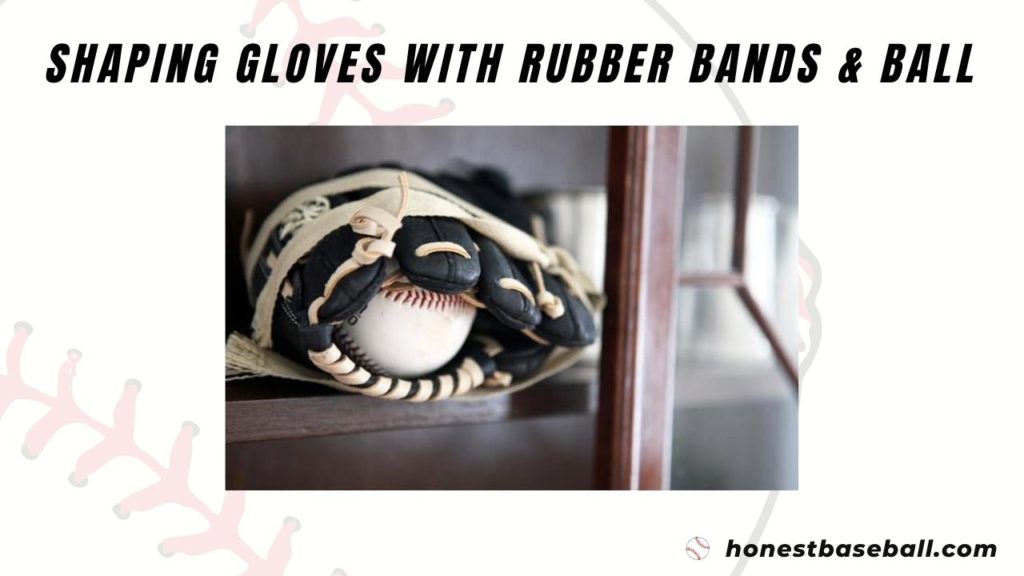 Shaping baseball gloves, tighten with rubber bands and ball inside 