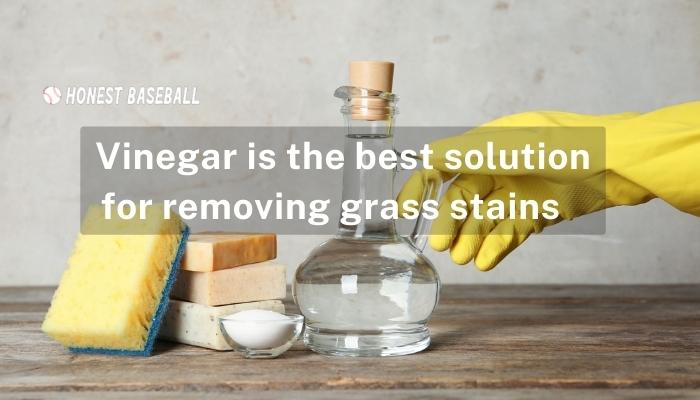 Vinegar is the best solution for removing grass stains