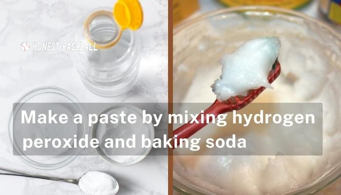 Make a paste by mixing hydrogen peroxide and baking soda