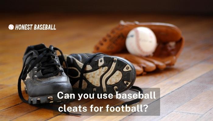 Can you use baseball cleats for football