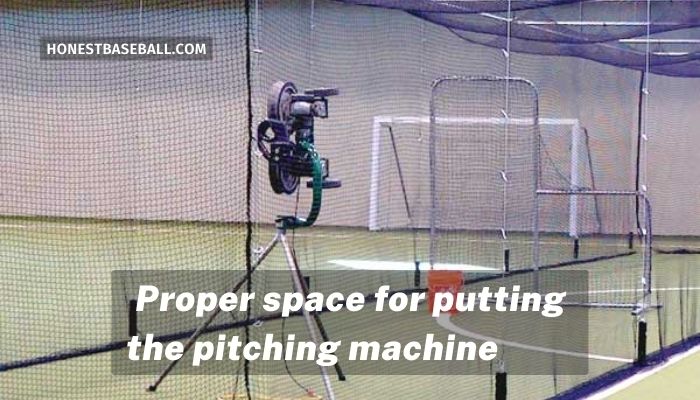 Proper space for putting the pitching machine