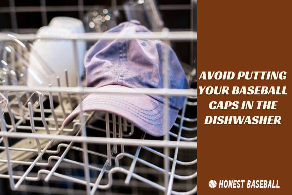 Avoid Putting Your Baseball Caps In The Dishwasher