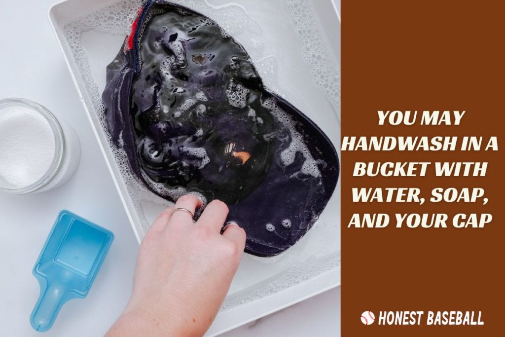 You can wash Your baseball Cap by hands in a Bucket With Water, and Soap.