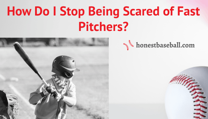 How Do I Stop Being Scared of Fast Pitchers
