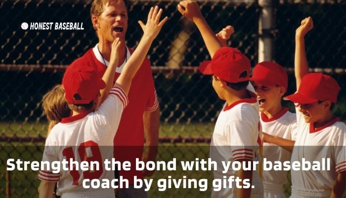 Strengthen the bond with your baseball coach by giving gifts