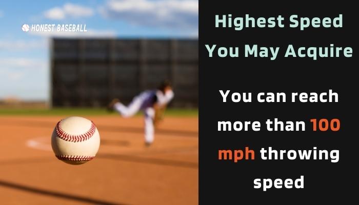 You can reach more than 100 mph throwing speed