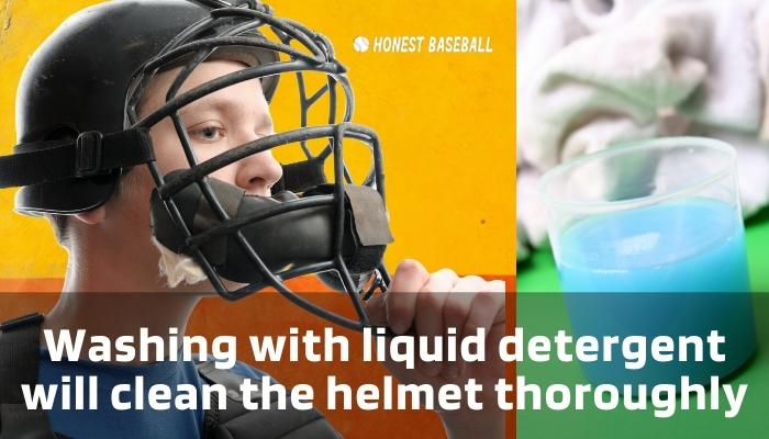 Washing with liquid detergent will clean the helmet thoroughly