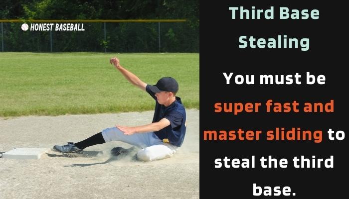 You must be super fast and master sliding to steal the third base