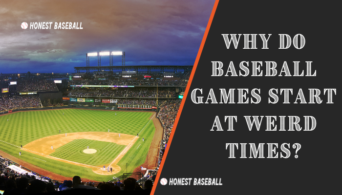 Why Do Baseball Games Start at Weird Times?