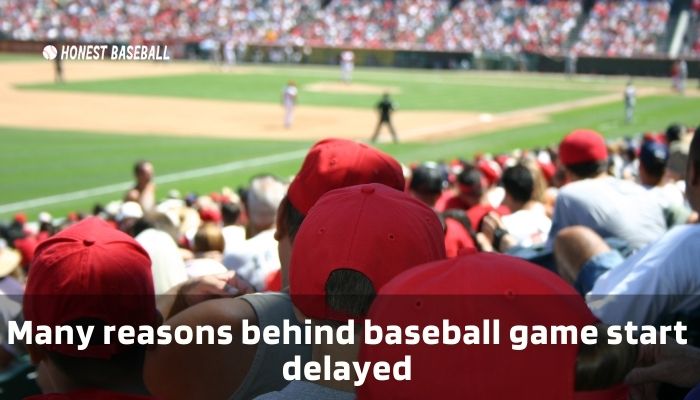 Many reasons behind baseball game start delayed