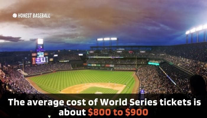 The average cost of World Series tickets is about $800 to $900