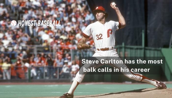 Steve Carlton has the most balk calls in his career