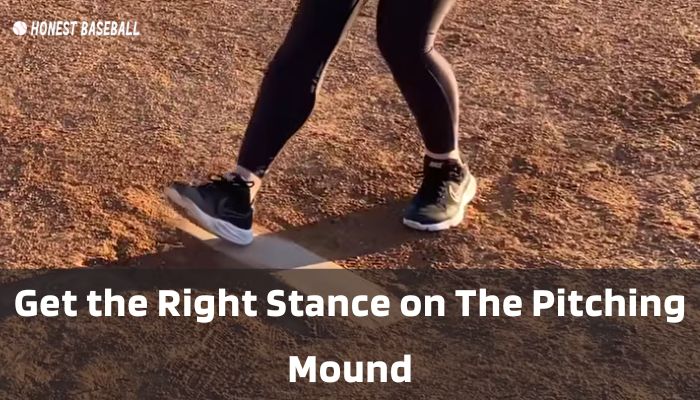 Get the Right Stance on The Pitching Mound