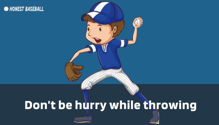 Don’t hurry while throwing