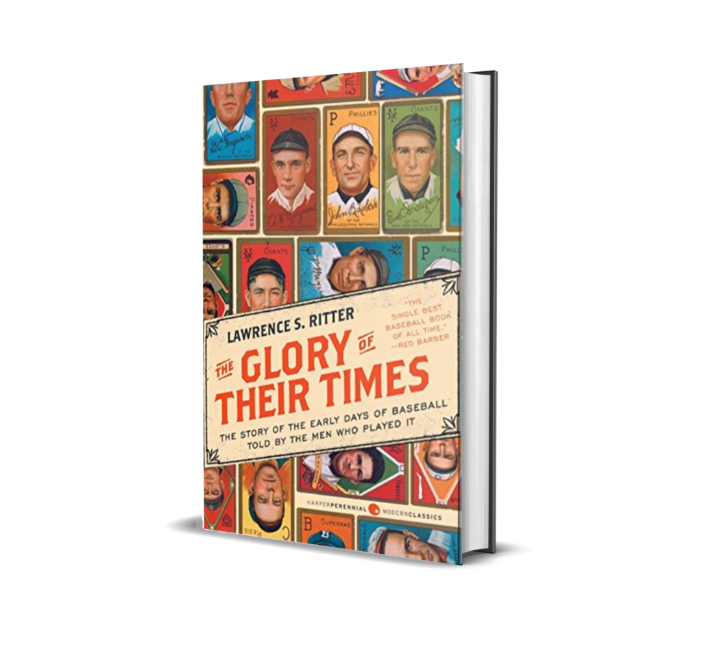The Glory of Their Times - The Story of the Early Days of Baseball Tells First-Hand Stories from Legendary Players