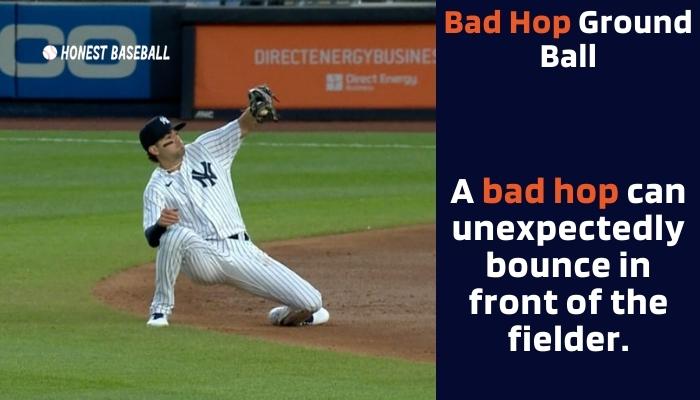  A bad hop can unexpectedly bounce in front of the fielder