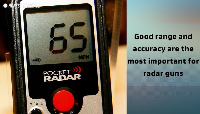 Good range and accuracy are the most important for radar guns