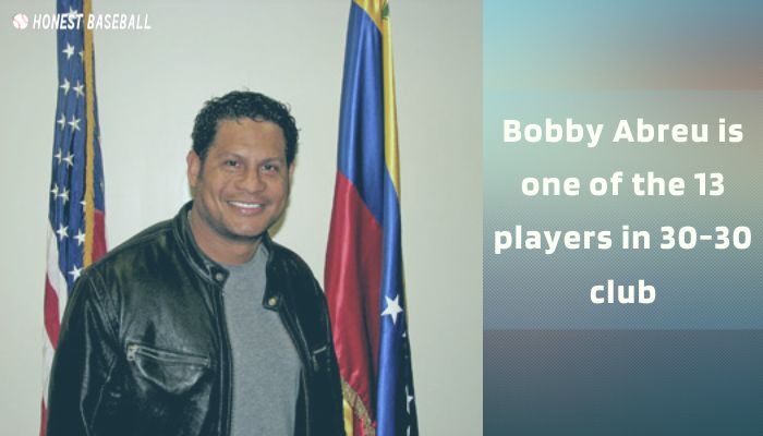 Bobby Abreu is one of the 13 players in 30-30 club
