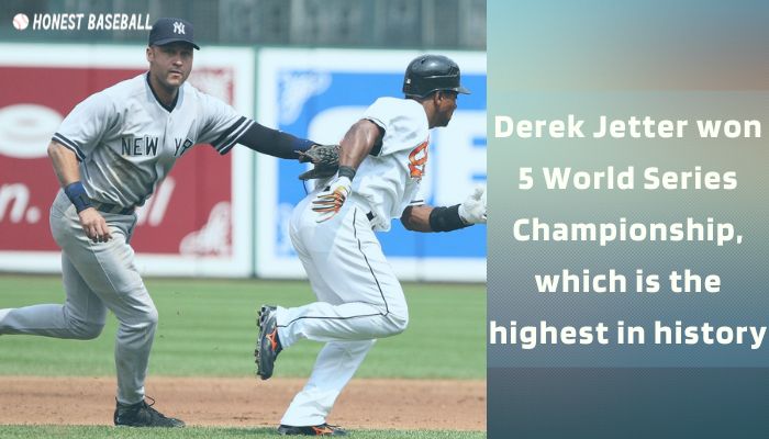Derek Jetter won 5 World Series Championships, which is the highest in history