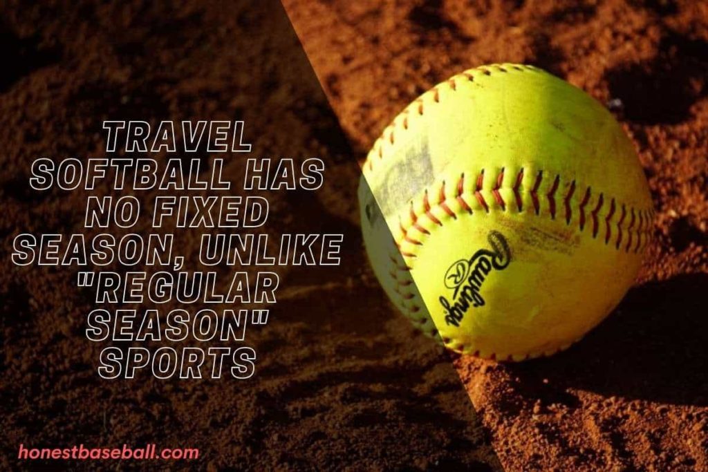 Travel softball has no fixed season, unlike _regular season_ sports
