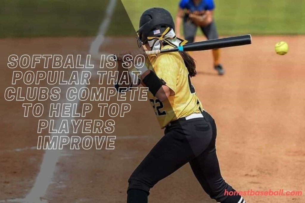 Softball is so popular that clubs compete to help top players improve