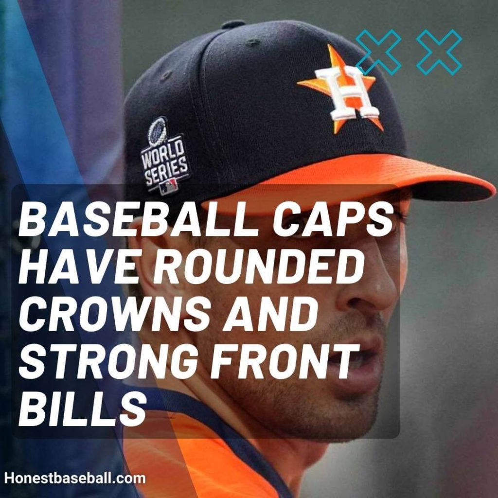 Baseball caps have rounded crowns and strong front bills